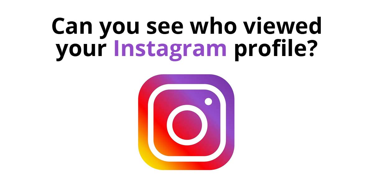 Can you see who viewed your Instagram profile?