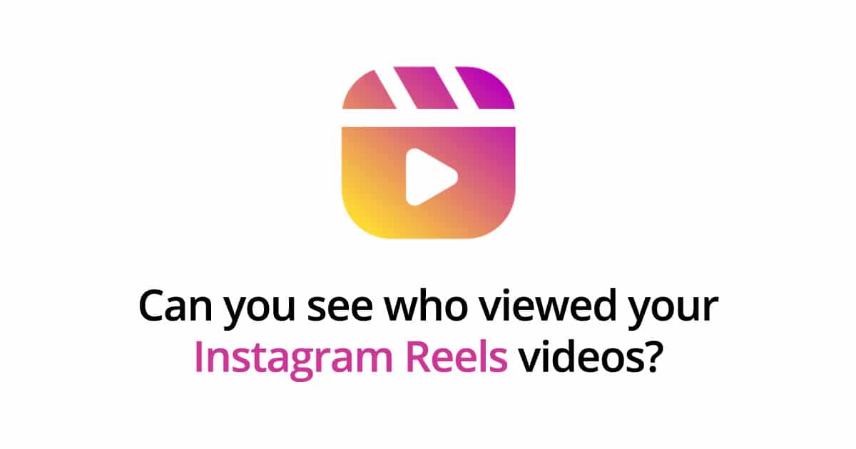 Can you see who viewed your Instagram Reels videos?