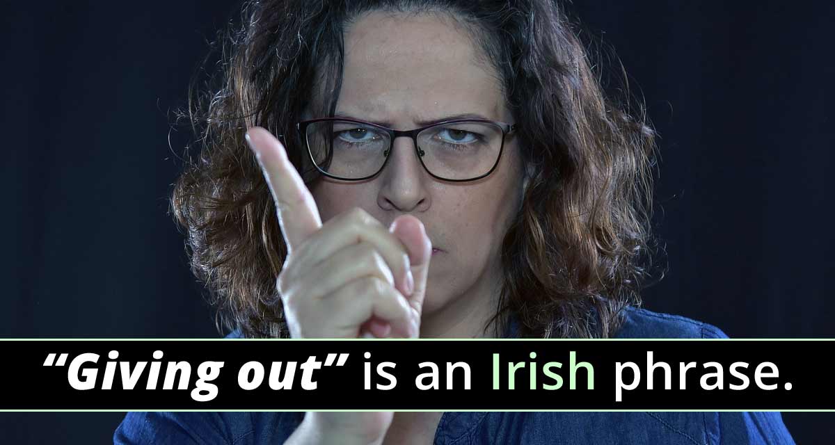 what-do-give-out-and-giving-out-mean-in-ireland-irish-slang-explained